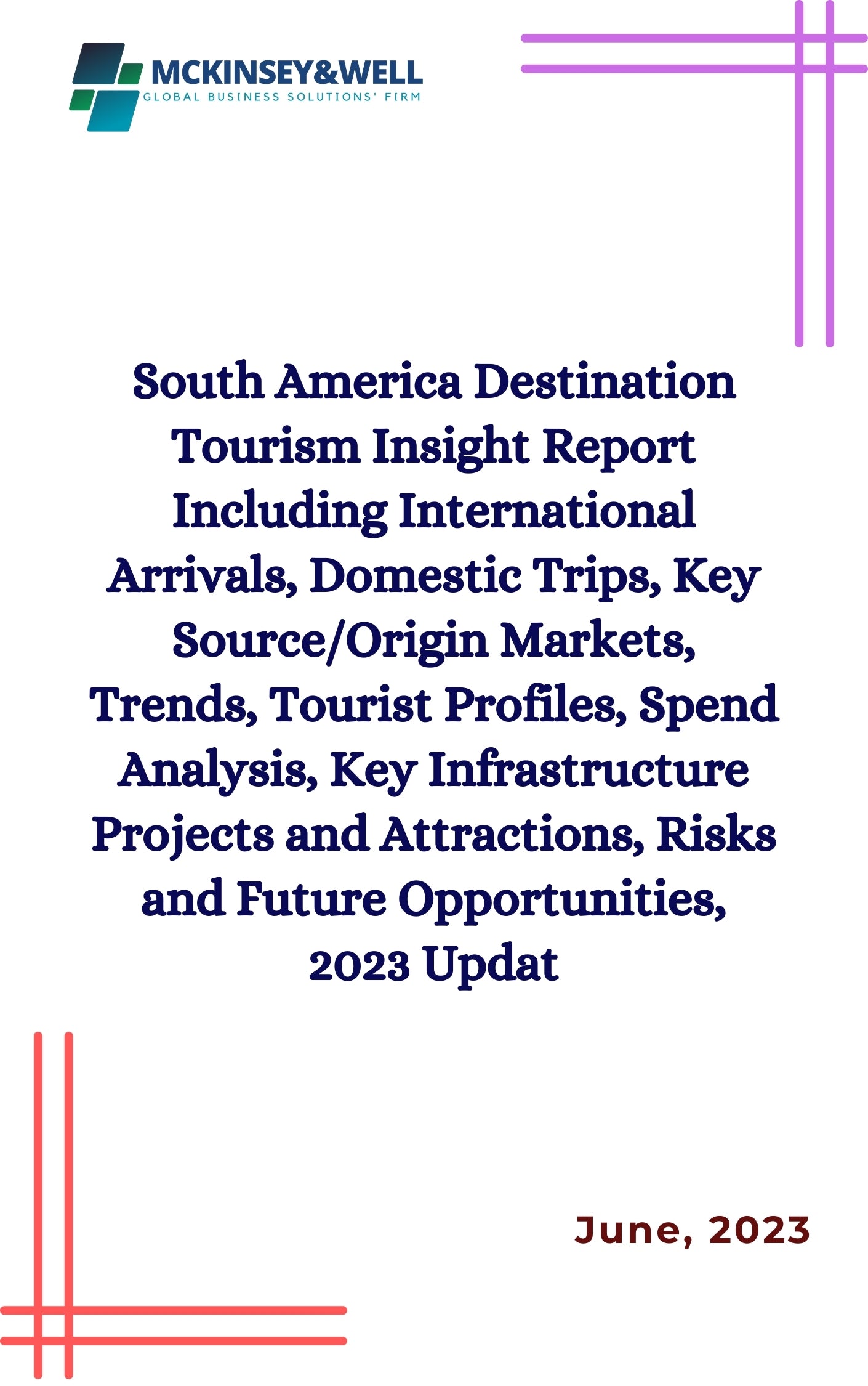 South America Destination Tourism Insight Report Including International Arrivals, Domestic Trips, Key Source/Origin Markets, Trends, Tourist Profiles, Spend Analysis, Key Infrastructure Projects and Attractions, Risks and Future Opportunities, 2023 Updat