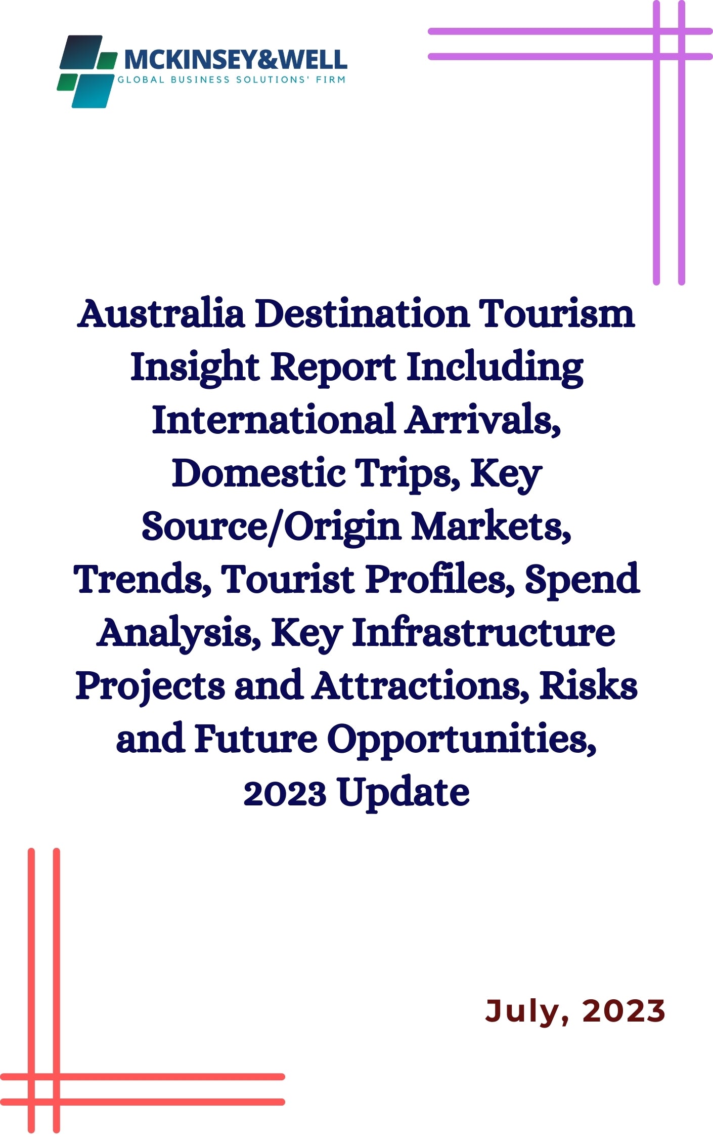 Australia Destination Tourism Insight Report Including International Arrivals, Domestic Trips, Key Source/Origin Markets, Trends, Tourist Profiles, Spend Analysis, Key Infrastructure Projects and Attractions, Risks and Future Opportunities, 2023 Update