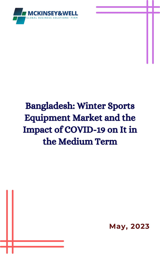 Bangladesh: Winter Sports Equipment Market and the Impact of COVID-19 on It in the Medium Term