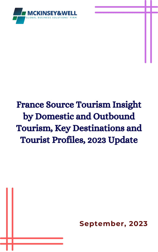 France Source Tourism Insight by Domestic and Outbound Tourism, Key Destinations and Tourist Profiles, 2023 Update