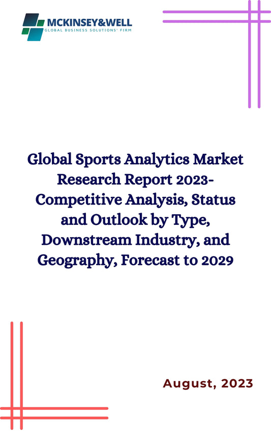 Global Sports Analytics Market Research Report 2023-Competitive Analysis, Status and Outlook by Type, Downstream Industry, and Geography, Forecast to 2029