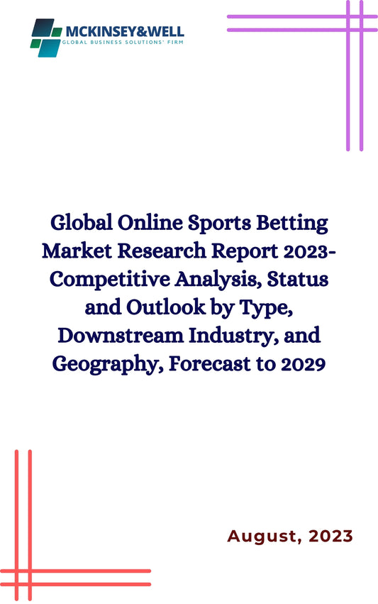 Global Online Sports Betting Market Research Report 2023-Competitive Analysis, Status and Outlook by Type, Downstream Industry, and Geography, Forecast to 2029