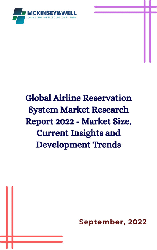 Global Airline Reservation System Market Research Report 2022 - Market Size, Current Insights and Development Trends