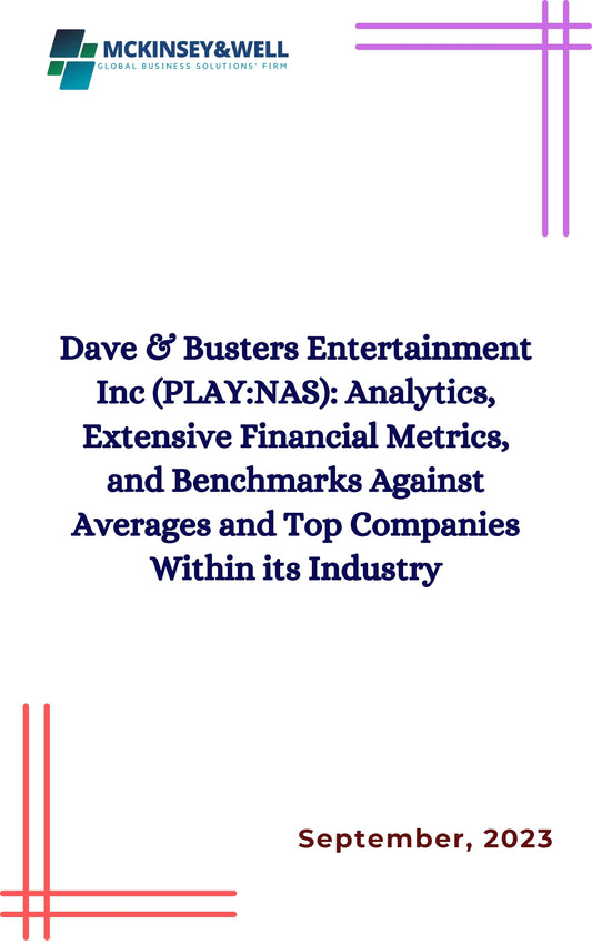 Dave & Busters Entertainment Inc (PLAY:NAS): Analytics, Extensive Financial Metrics, and Benchmarks Against Averages and Top Companies Within its Industry