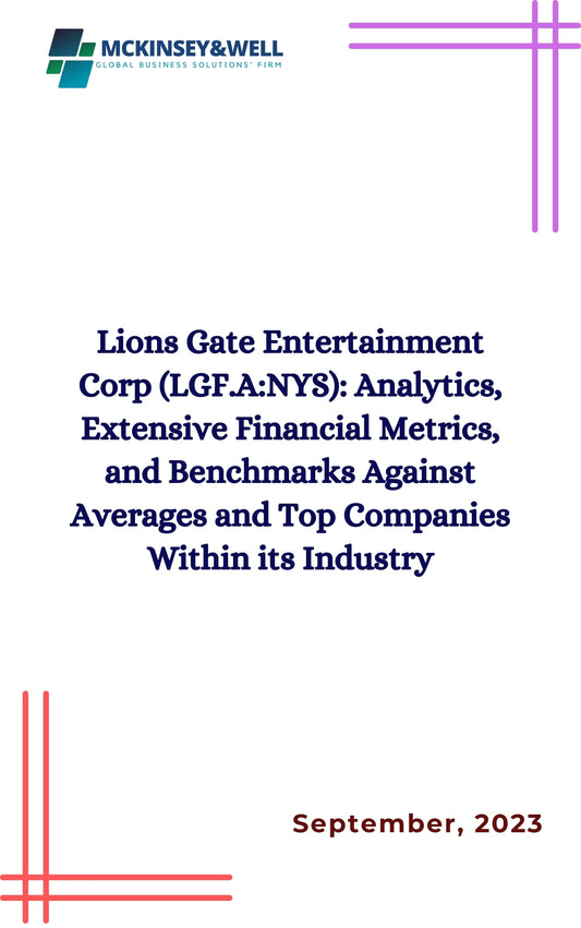 Lions Gate Entertainment Corp (LGF.A:NYS): Analytics, Extensive Financial Metrics, and Benchmarks Against Averages and Top Companies Within its Industry