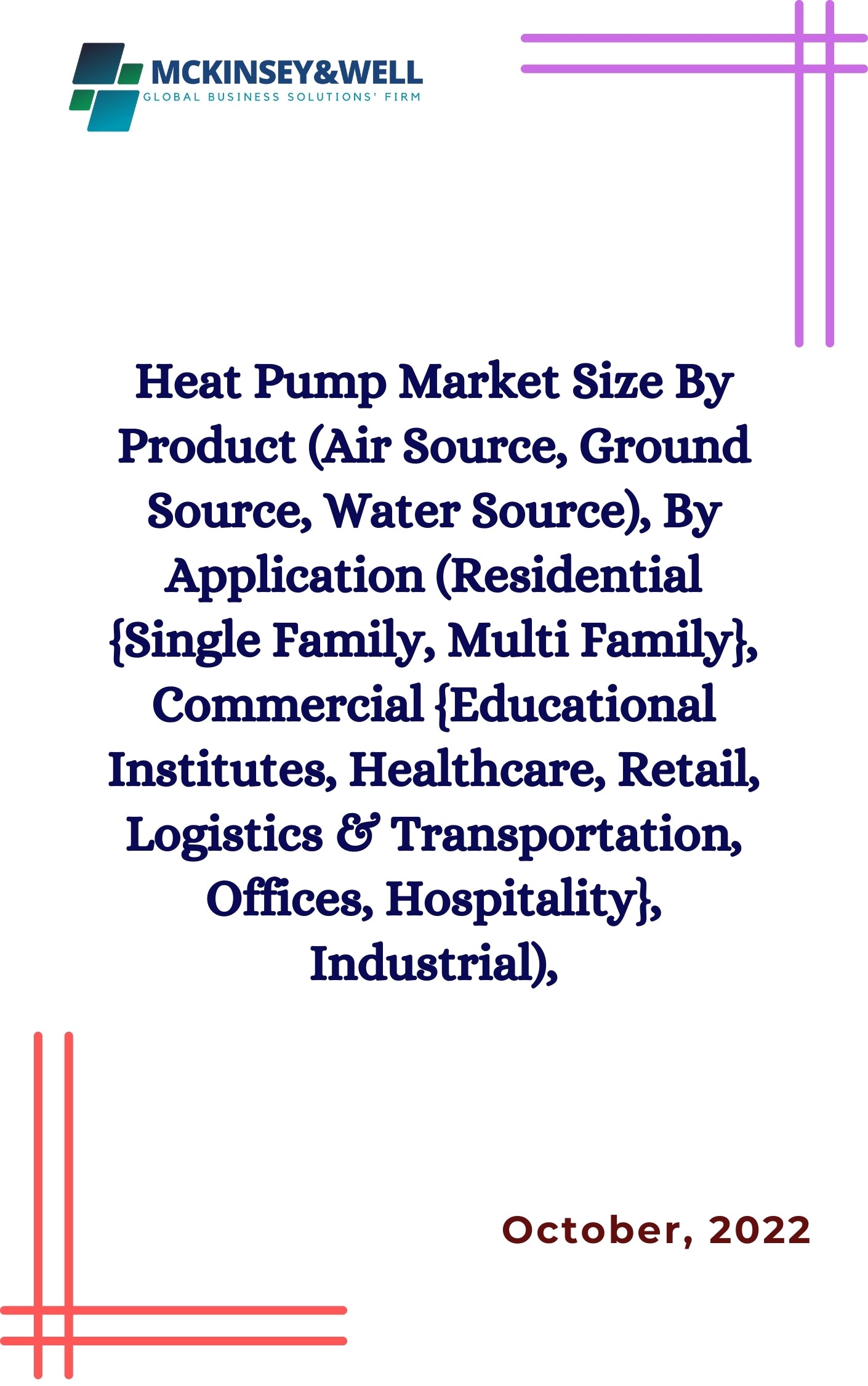 Heat Pump Market Size By Product (Air Source, Ground Source, Water Source), By Application (Residential {Single Family, Multi Family}, Commercial {Educational Institutes, Healthcare, Retail, Logistics & Transportation, Offices, Hospitality}, Industrial),