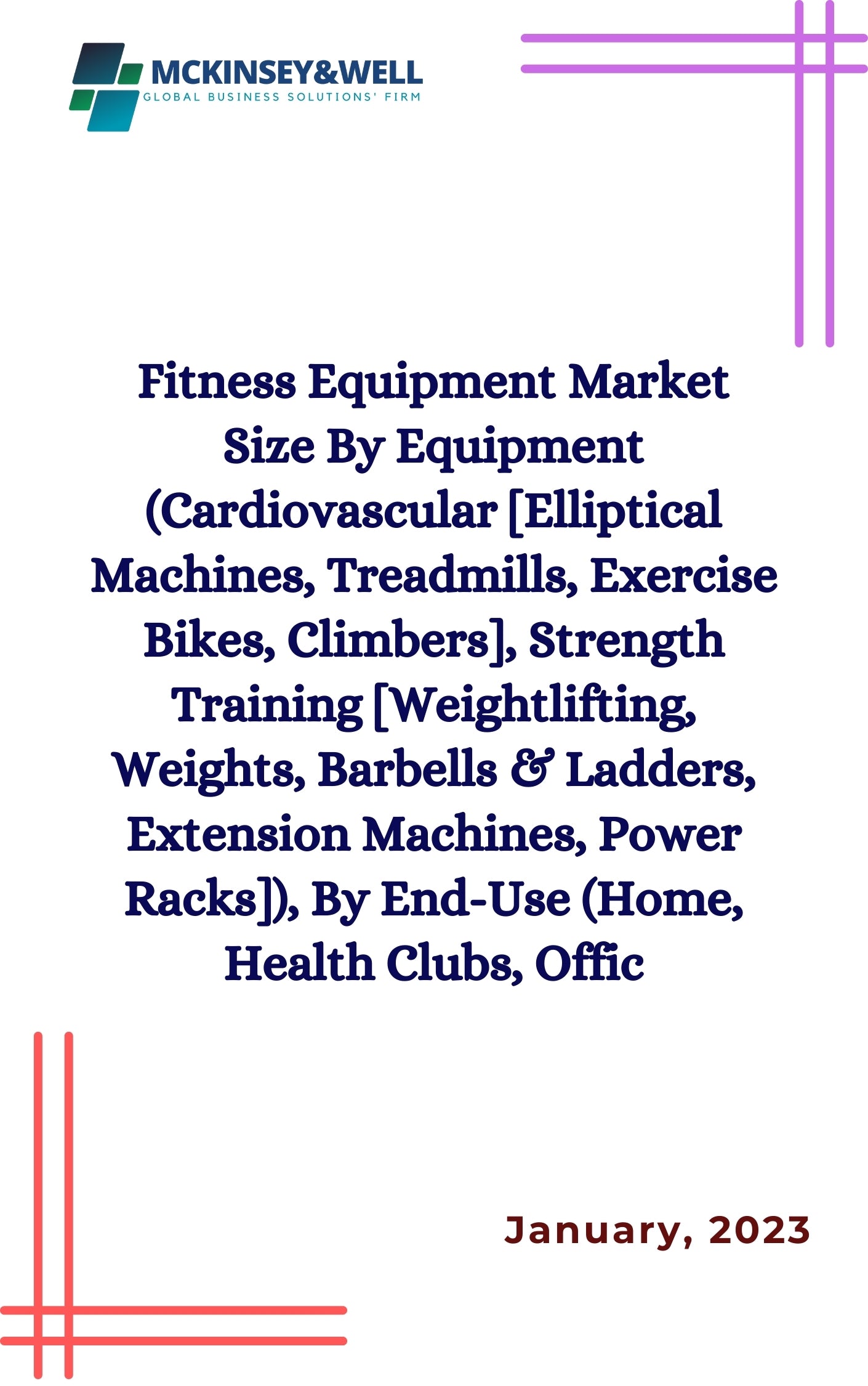 Fitness Equipment Market Size By Equipment (Cardiovascular [Elliptical Machines, Treadmills, Exercise Bikes, Climbers], Strength Training [Weightlifting, Weights, Barbells & Ladders, Extension Machines, Power Racks]), By End-Use (Home, Health Clubs, Offic