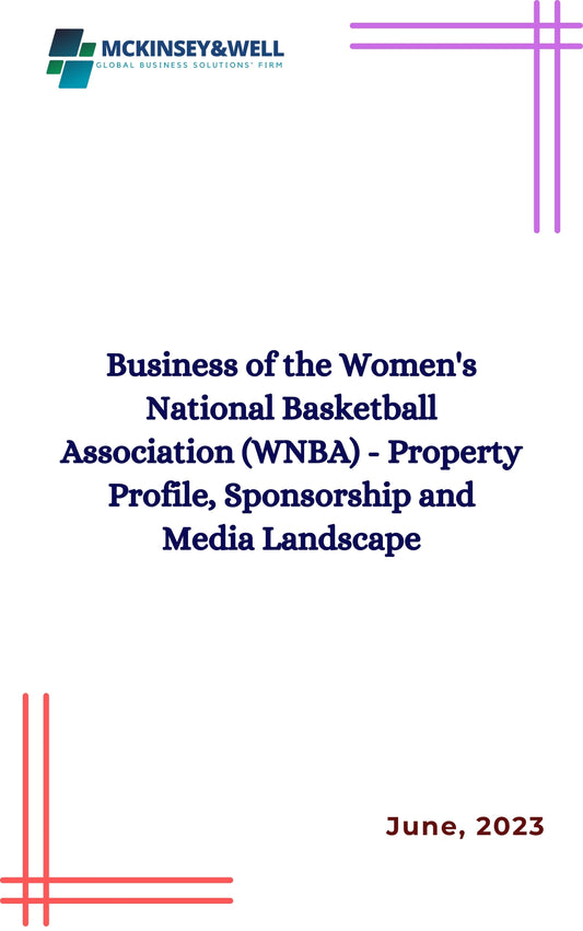 Business of the Women's National Basketball Association (WNBA) - Property Profile, Sponsorship and Media Landscape