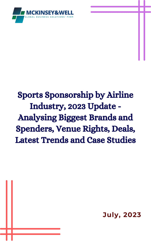 Sports Sponsorship by Airline Industry, 2023 Update - Analysing Biggest Brands and Spenders, Venue Rights, Deals, Latest Trends and Case Studies