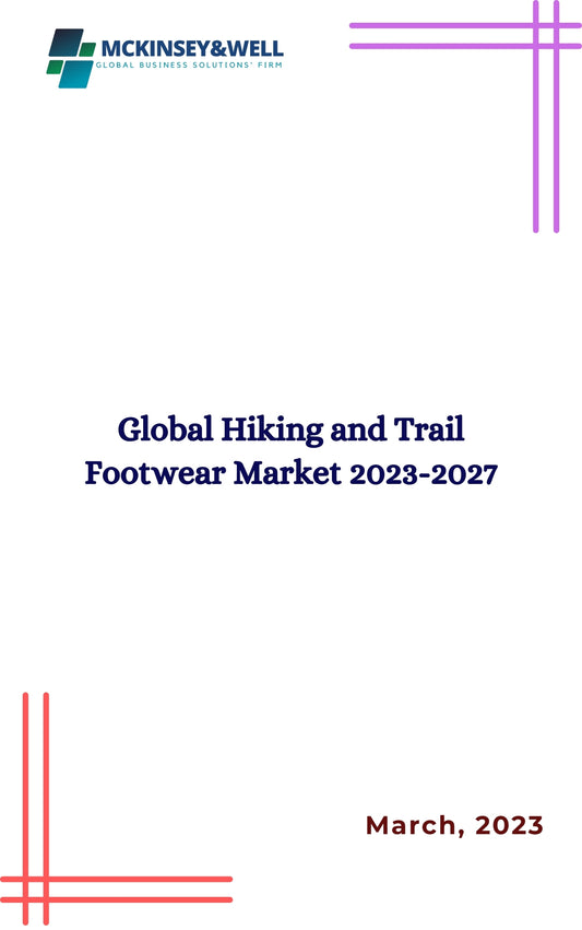 Global Hiking and Trail Footwear Market 2023-2027