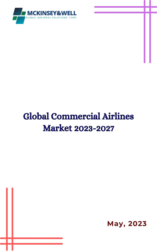 Global Commercial Airlines Market 2023-2027