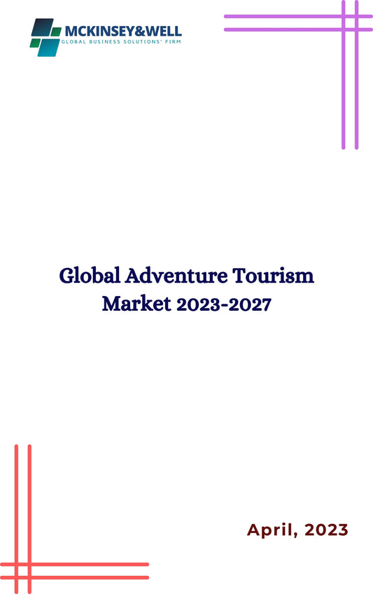 Global Adventure Tourism Market 2023-2027