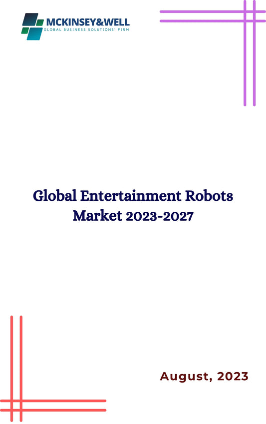 Global Entertainment Robots Market 2023-2027