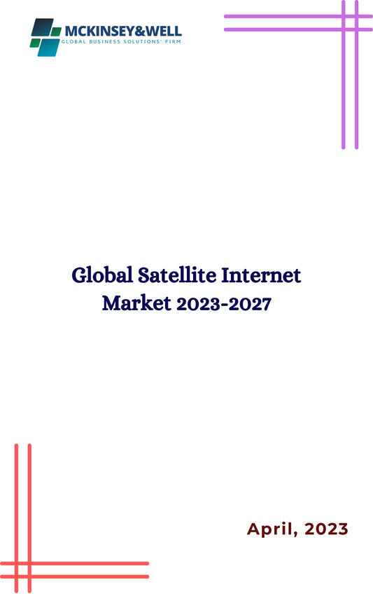 Global Satellite Internet Market 2023-2027