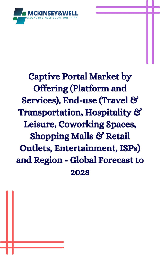 Captive Portal Market by Offering (Platform and Services), End-use (Travel & Transportation, Hospitality & Leisure, Coworking Spaces, Shopping Malls & Retail Outlets, Entertainment, ISPs) and Region - Global Forecast to 2028