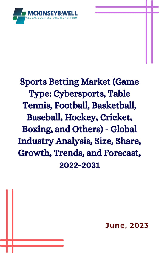 Sports Betting Market (Game Type: Cybersports, Table Tennis, Football, Basketball, Baseball, Hockey, Cricket, Boxing, and Others) - Global Industry Analysis, Size, Share, Growth, Trends, and Forecast, 2022-2031