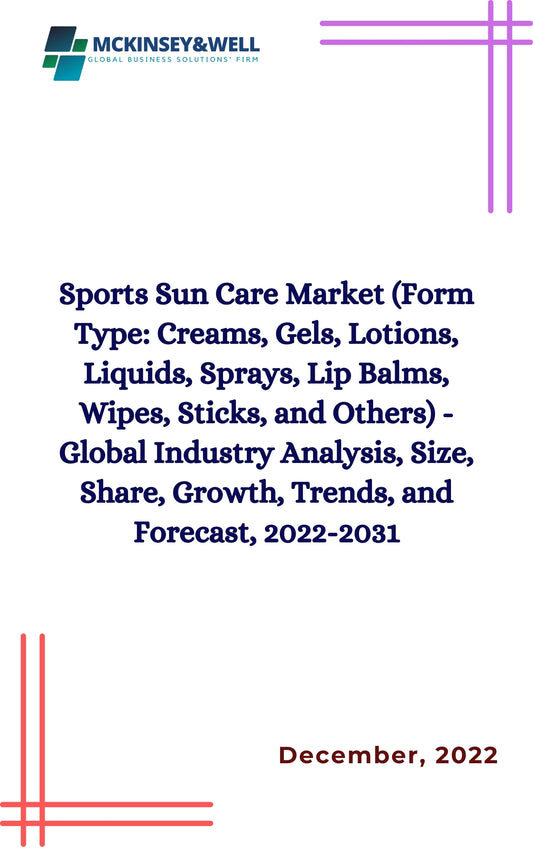 Sports Sun Care Market (Form Type: Creams, Gels, Lotions, Liquids, Sprays, Lip Balms, Wipes, Sticks, and Others) - Global Industry Analysis, Size, Share, Growth, Trends, and Forecast, 2022-2031