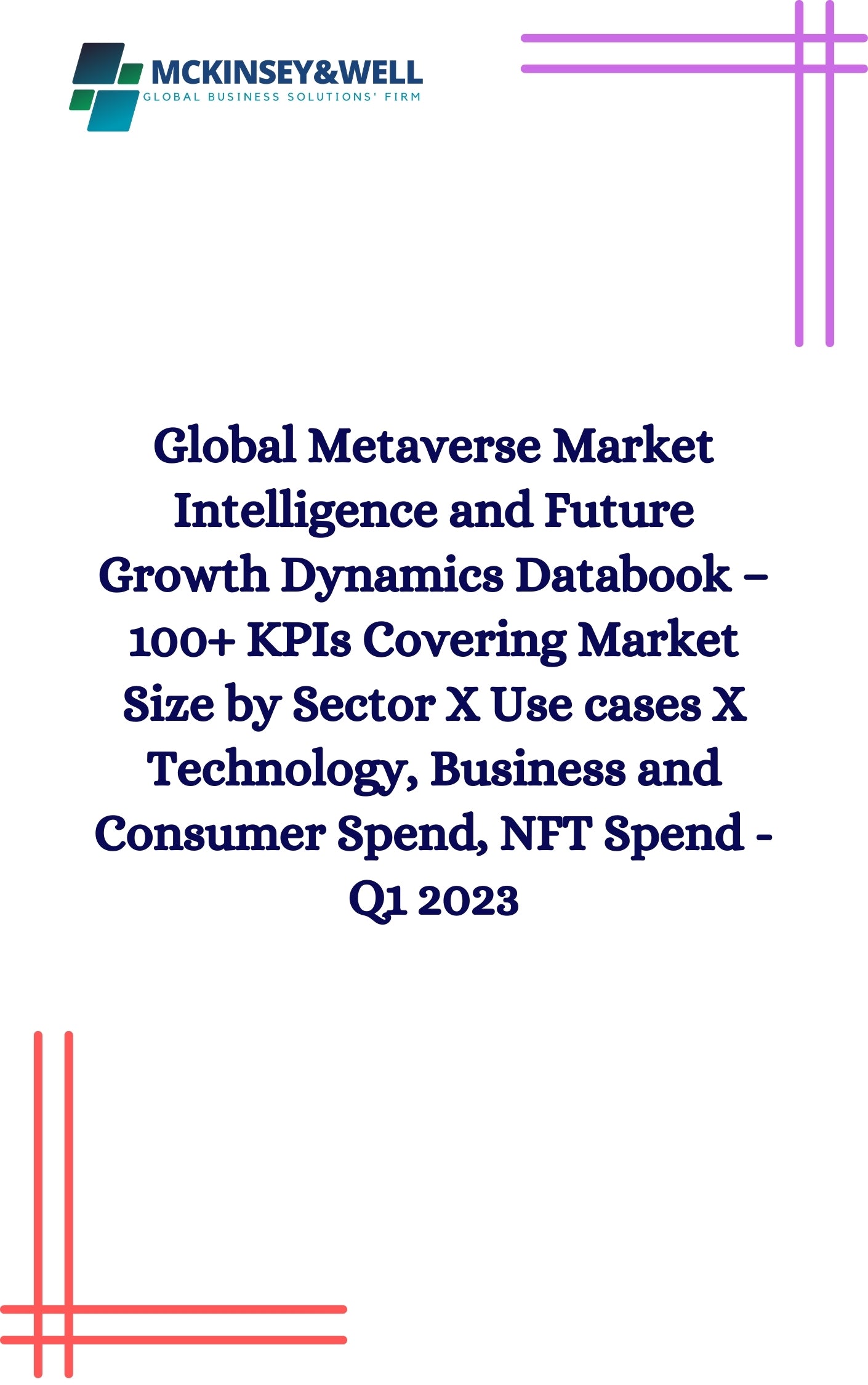 Global Metaverse Market Intelligence and Future Growth Dynamics Databook – 100+ KPIs Covering Market Size by Sector X Use cases X Technology, Business and Consumer Spend, NFT Spend - Q1 2023