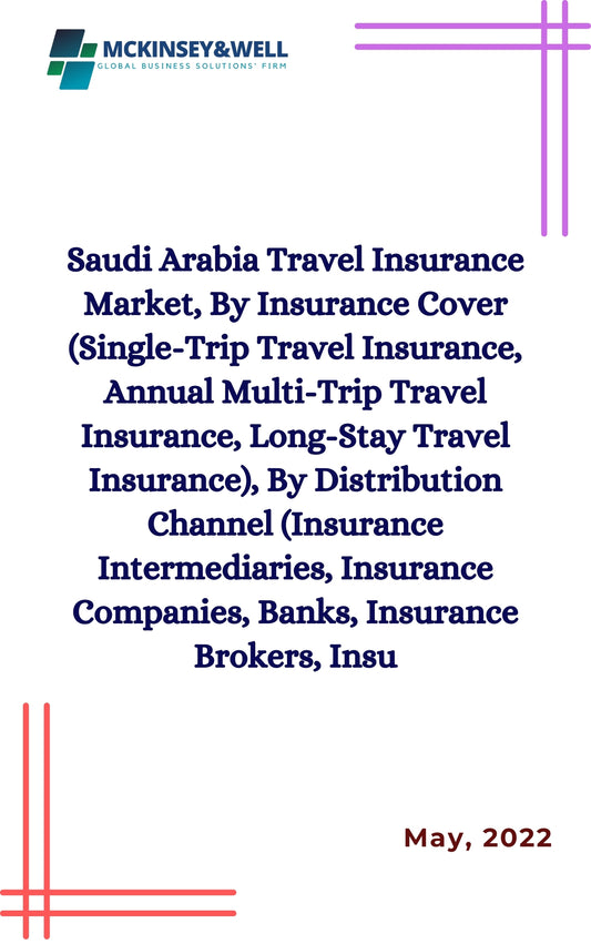 Saudi Arabia Travel Insurance Market, By Insurance Cover (Single-Trip Travel Insurance, Annual Multi-Trip Travel Insurance, Long-Stay Travel Insurance), By Distribution Channel (Insurance Intermediaries, Insurance Companies, Banks, Insurance Brokers, Insu