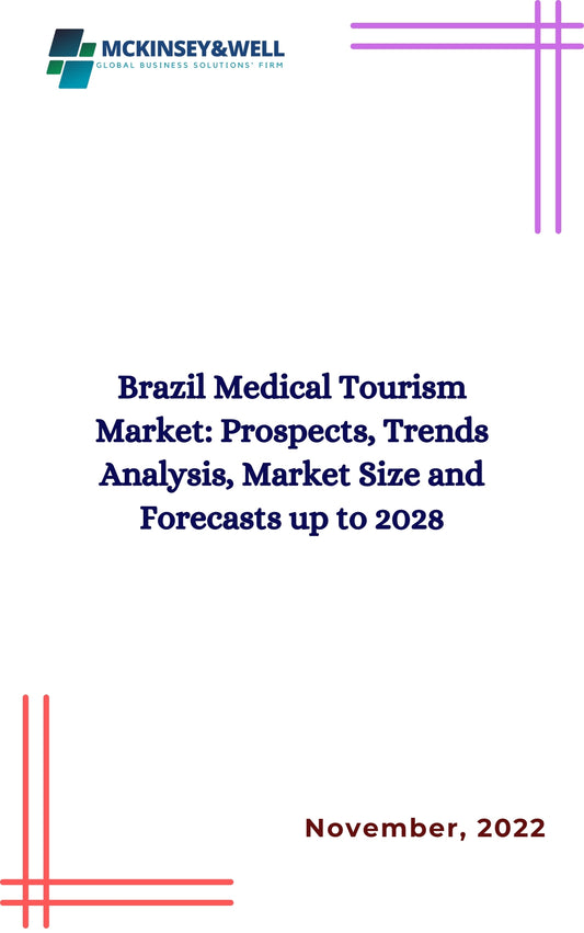 Brazil Medical Tourism Market: Prospects, Trends Analysis, Market Size and Forecasts up to 2028