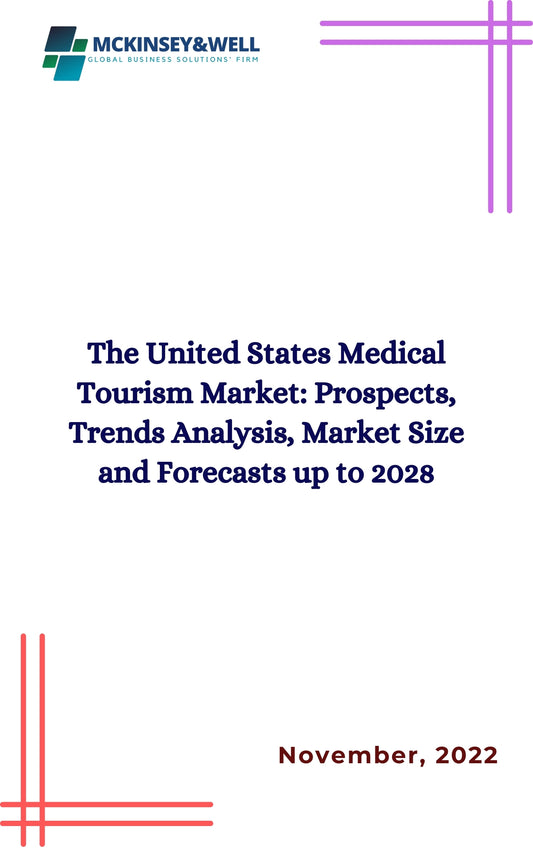 The United States Medical Tourism Market: Prospects, Trends Analysis, Market Size and Forecasts up to 2028