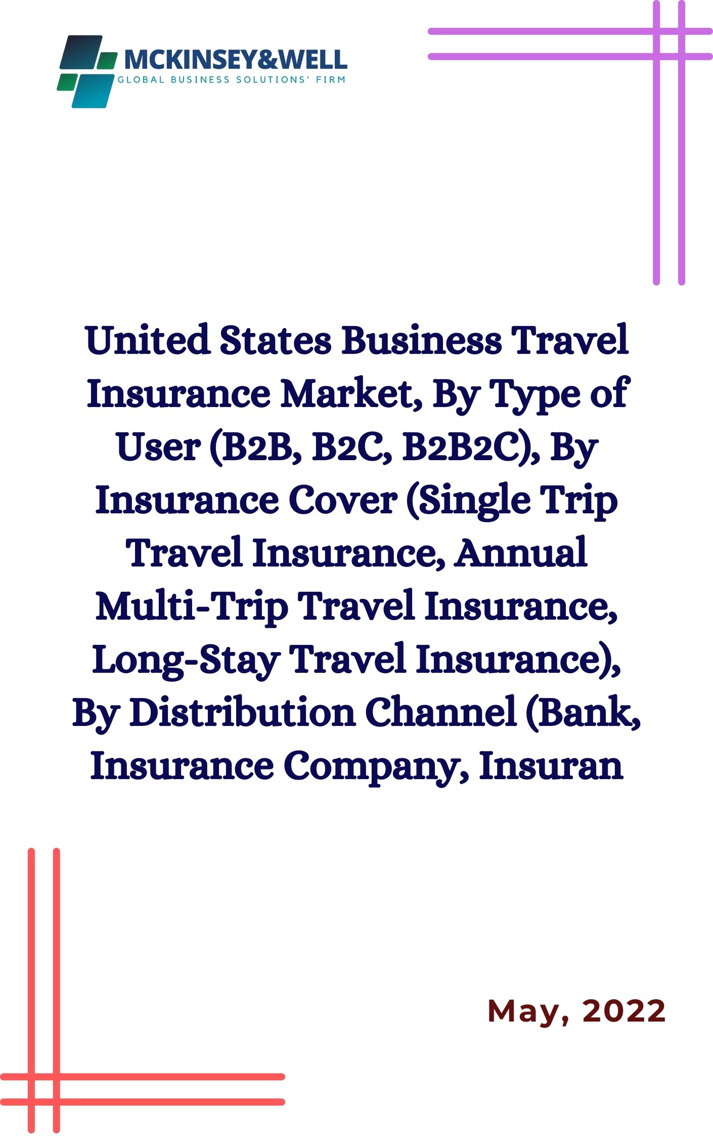 United States Business Travel Insurance Market, By Type of User (B2B, B2C, B2B2C), By Insurance Cover (Single Trip Travel Insurance, Annual Multi-Trip Travel Insurance, Long-Stay Travel Insurance), By Distribution Channel (Bank, Insurance Company, Insuran