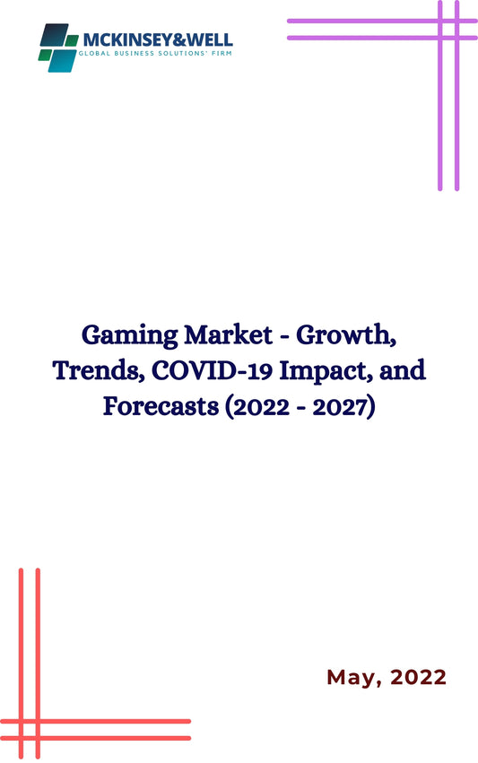 Gaming Market - Growth, Trends, COVID-19 Impact, and Forecasts (2022 - 2027)