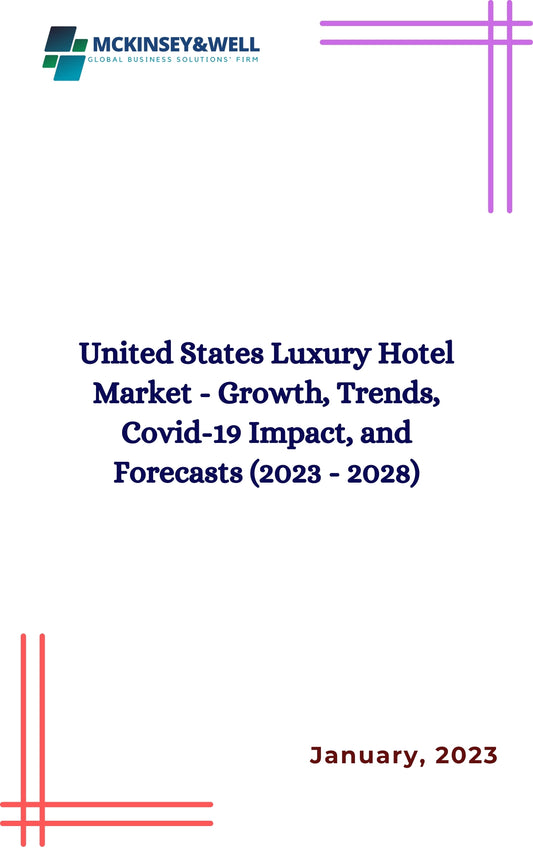 United States Luxury Hotel Market - Growth, Trends, Covid-19 Impact, and Forecasts (2023 - 2028)