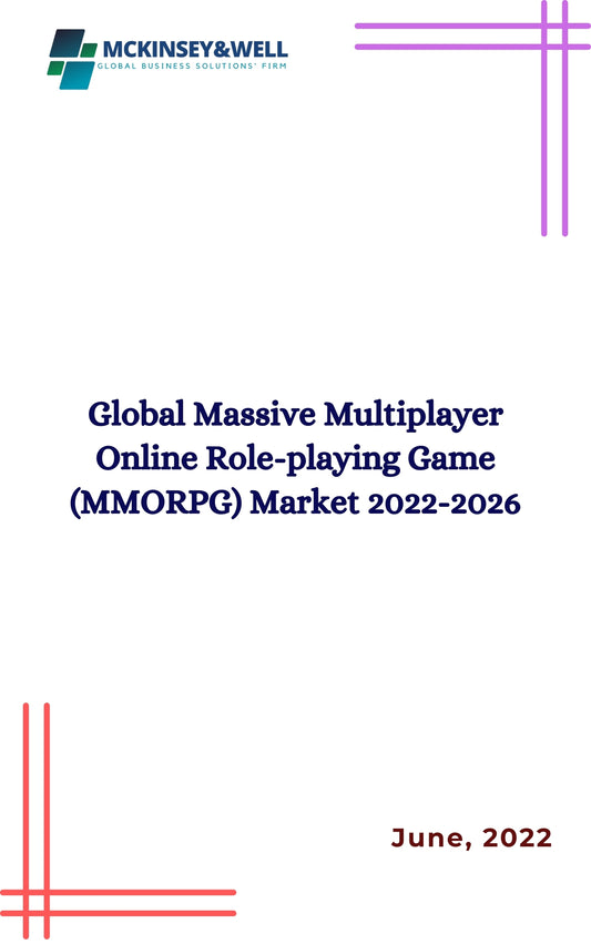 Global Massive Multiplayer Online Role-playing Game (MMORPG) Market 2022-2026