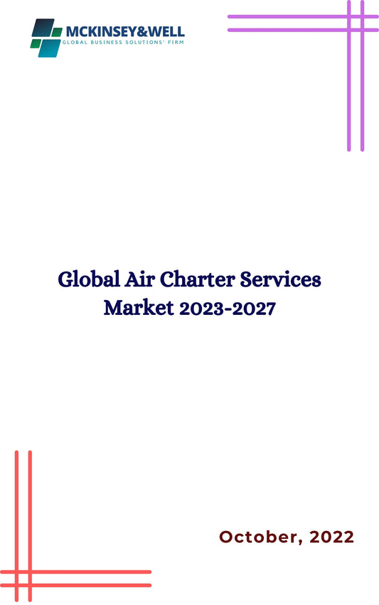 Global Air Charter Services Market 2023-2027