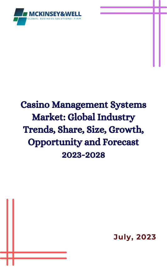 Casino Management Systems Market: Global Industry Trends, Share, Size, Growth, Opportunity and Forecast 2023-2028