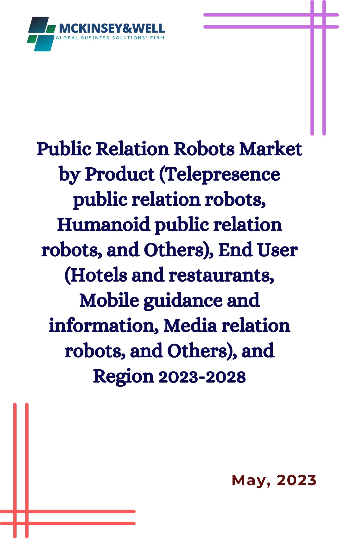 Public Relation Robots Market by Product (Telepresence public relation robots, Humanoid public relation robots, and Others), End User (Hotels and restaurants, Mobile guidance and information, Media relation robots, and Others), and Region 2023-2028