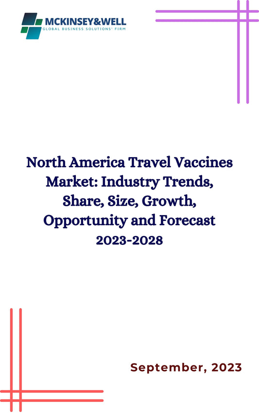 North America Travel Vaccines Market: Industry Trends, Share, Size, Growth, Opportunity and Forecast 2023-2028