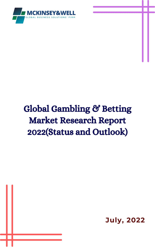 Global Gambling & Betting Market Research Report 2022(Status and Outlook)