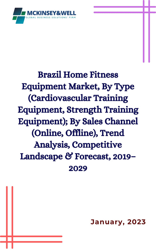 Brazil Home Fitness Equipment Market, By Type (Cardiovascular Training Equipment, Strength Training Equipment); By Sales Channel (Online, Offline), Trend Analysis, Competitive Landscape & Forecast, 2019–2029