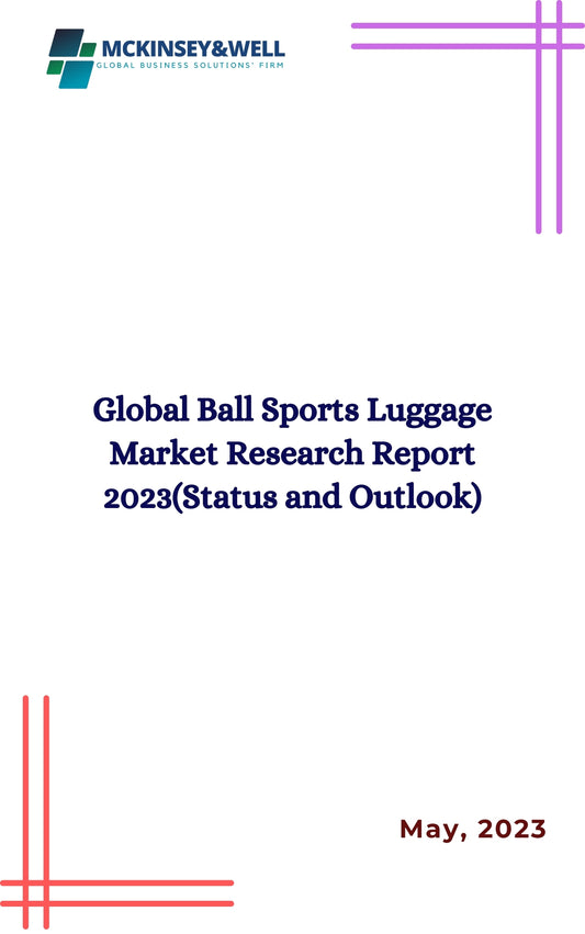 Global Ball Sports Luggage Market Research Report 2023(Status and Outlook)