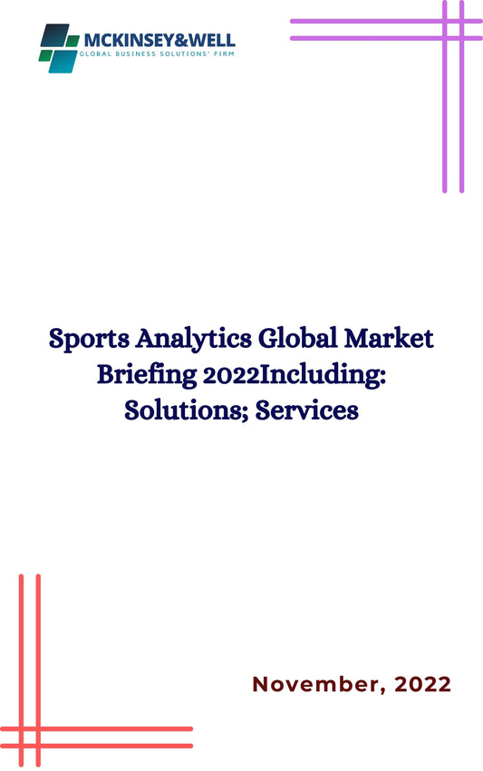 Sports Analytics Global Market Briefing 2022Including: Solutions; Services