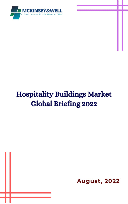 Hospitality Buildings Market Global Briefing 2022