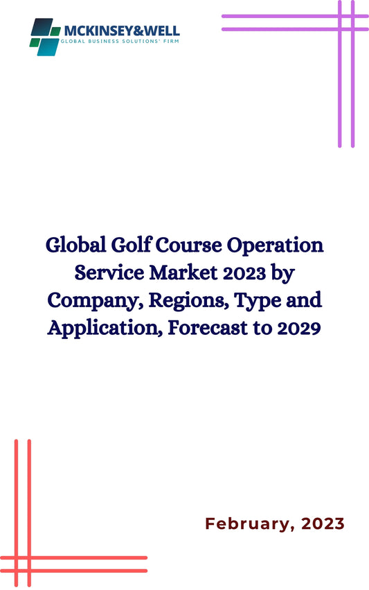 Global Golf Course Operation Service Market 2023 by Company, Regions, Type and Application, Forecast to 2029