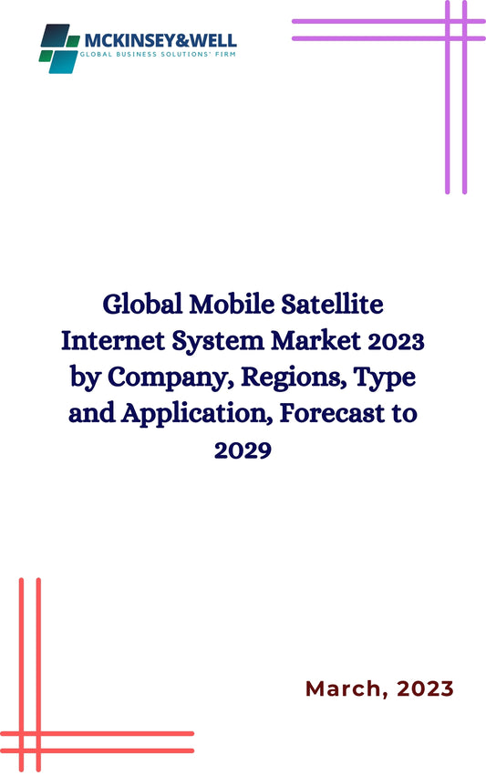 Global Mobile Satellite Internet System Market 2023 by Company, Regions, Type and Application, Forecast to 2029