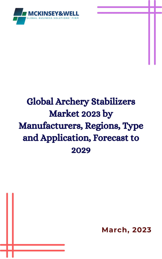 Global Archery Stabilizers Market 2023 by Manufacturers, Regions, Type and Application, Forecast to 2029