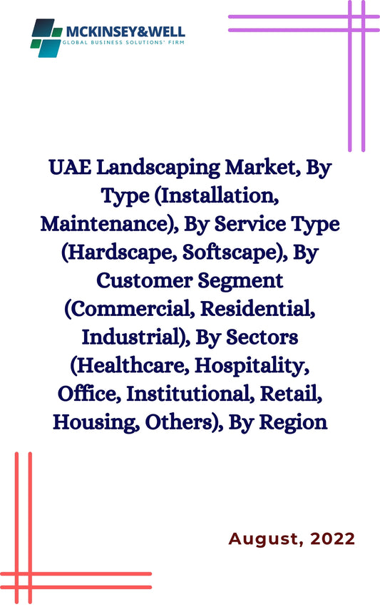 UAE Landscaping Market, By Type (Installation, Maintenance), By Service Type (Hardscape, Softscape), By Customer Segment (Commercial, Residential, Industrial), By Sectors (Healthcare, Hospitality, Office, Institutional, Retail, Housing, Others), By Region