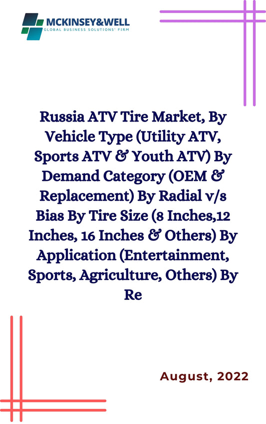 Russia ATV Tire Market, By Vehicle Type (Utility ATV, Sports ATV & Youth ATV) By Demand Category (OEM & Replacement) By Radial v/s Bias By Tire Size (8 Inches,12 Inches, 16 Inches & Others) By Application (Entertainment, Sports, Agriculture, Others) By Re