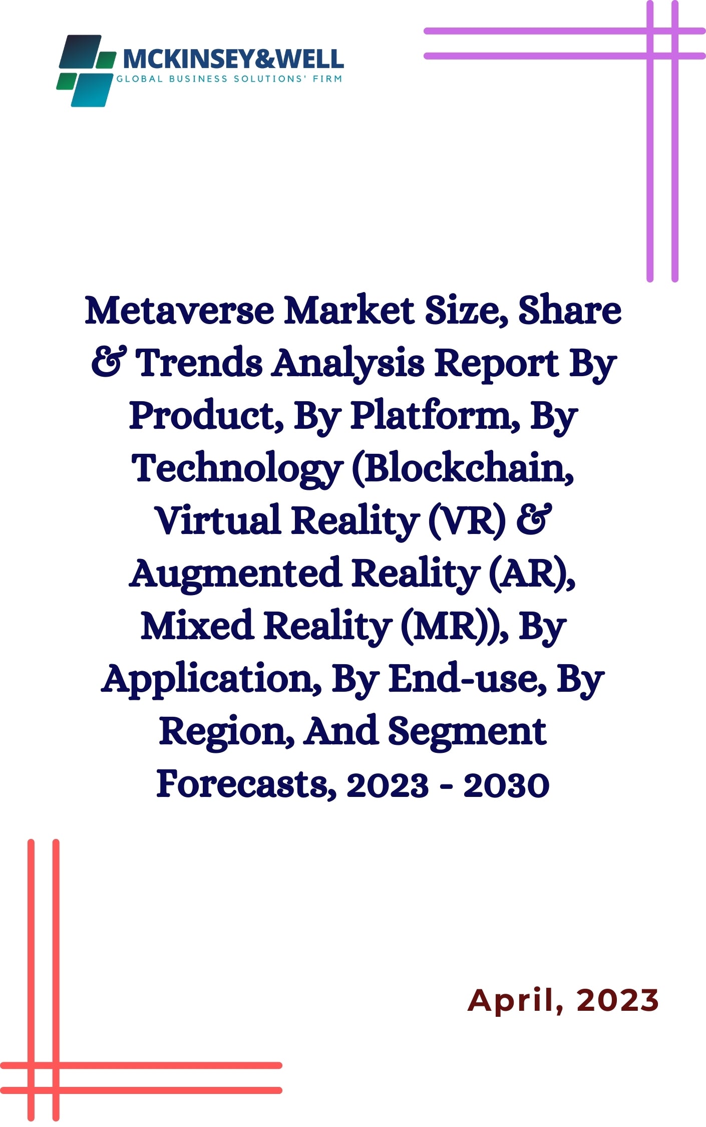 Metaverse Market Size, Share & Trends Analysis Report By Product, By Platform, By Technology (Blockchain, Virtual Reality (VR) & Augmented Reality (AR), Mixed Reality (MR)), By Application, By End-use, By Region, And Segment Forecasts, 2023 - 2030