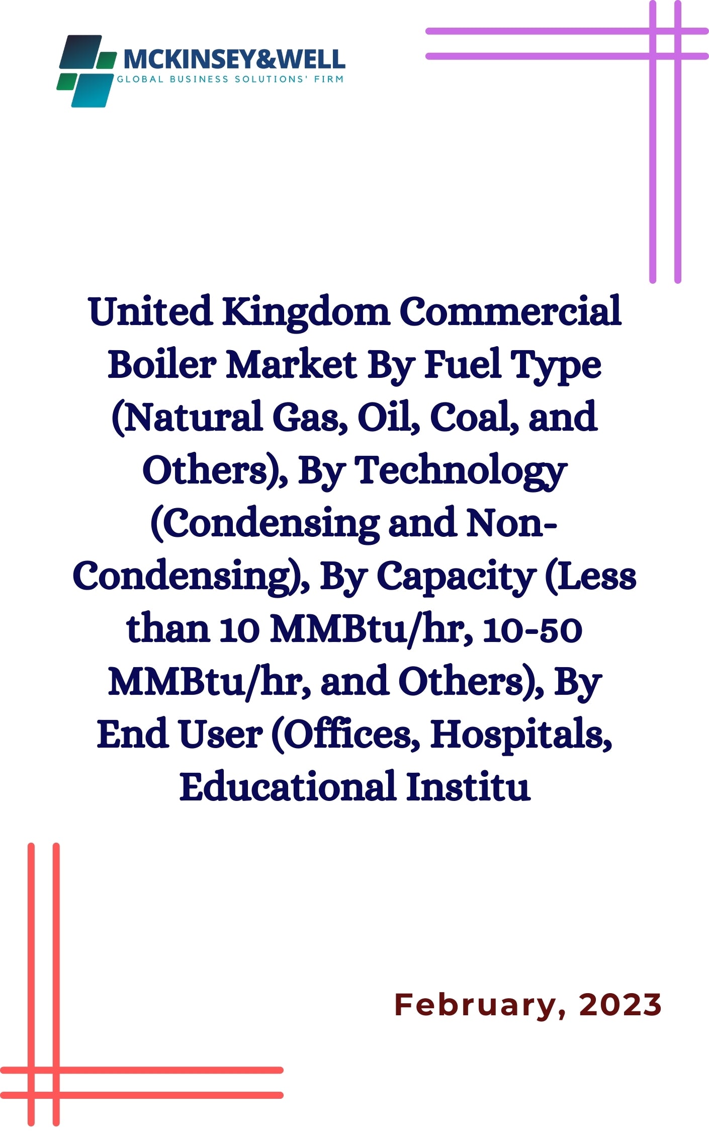 United Kingdom Commercial Boiler Market By Fuel Type (Natural Gas, Oil, Coal, and Others), By Technology (Condensing and Non-Condensing), By Capacity (Less than 10 MMBtu/hr, 10-50 MMBtu/hr, and Others), By End User (Offices, Hospitals, Educational Institu