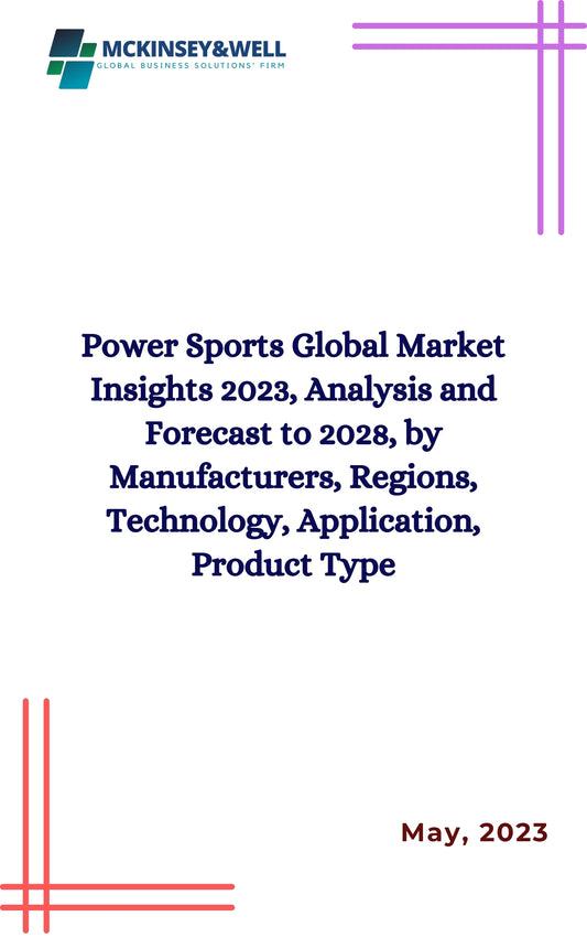 Power Sports Global Market Insights 2023, Analysis and Forecast to 2028, by Manufacturers, Regions, Technology, Application, Product Type