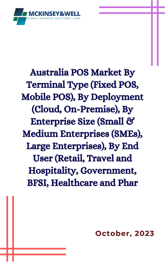 Australia POS Market By Terminal Type (Fixed POS, Mobile POS), By Deployment (Cloud, On-Premise), By Enterprise Size (Small & Medium Enterprises (SMEs), Large Enterprises), By End User (Retail, Travel and Hospitality, Government, BFSI, Healthcare and Phar