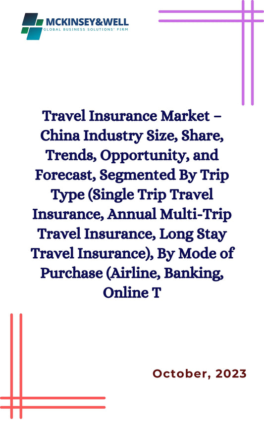 Travel Insurance Market – China Industry Size, Share, Trends, Opportunity, and Forecast, Segmented By Trip Type (Single Trip Travel Insurance, Annual Multi-Trip Travel Insurance, Long Stay Travel Insurance), By Mode of Purchase (Airline, Banking, Online T