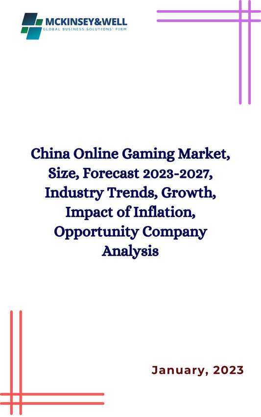 China Online Gaming Market, Size, Forecast 2023-2027, Industry Trends, Growth, Impact of Inflation, Opportunity Company Analysis