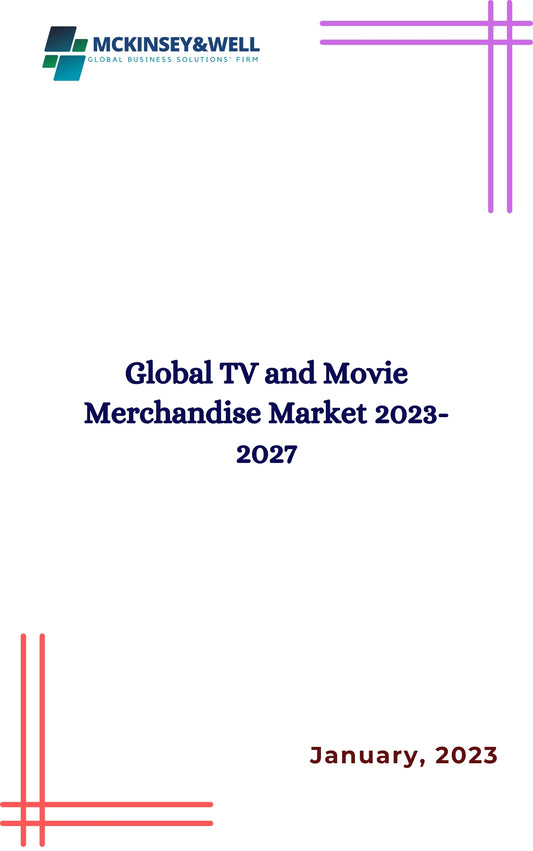 Global TV and Movie Merchandise Market 2023-2027